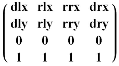 A 4 x 4 matrix with first row dlx, rlx, rrx, drx. second row dly, rly, rry, dry. third row all zeros, and fourth row all ones 